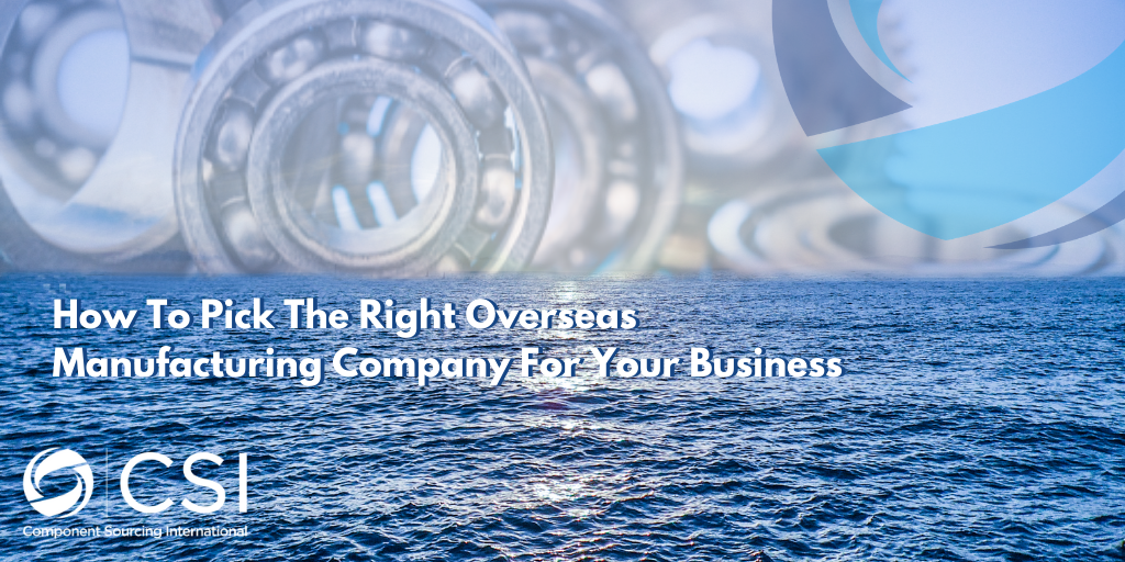 How To Pick The Right Overseas Manufacturing Company For Your Business